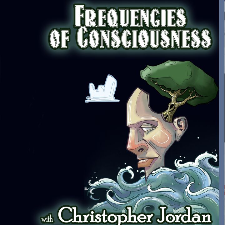 Frequencies of Consciousness with Christopher Jordan