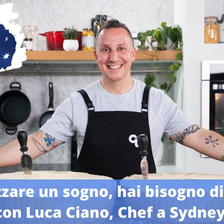 Ep.152 - "Per realizzare un sogno, hai bisogno di un piano", con Luca Ciano, chef a Sydney!
