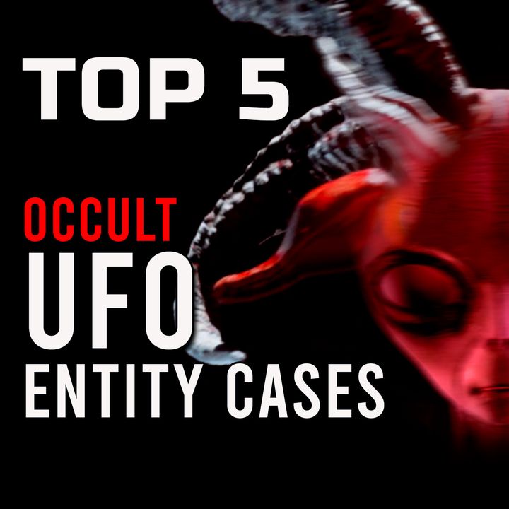 TOP 5 Occult UFO Entity Cases