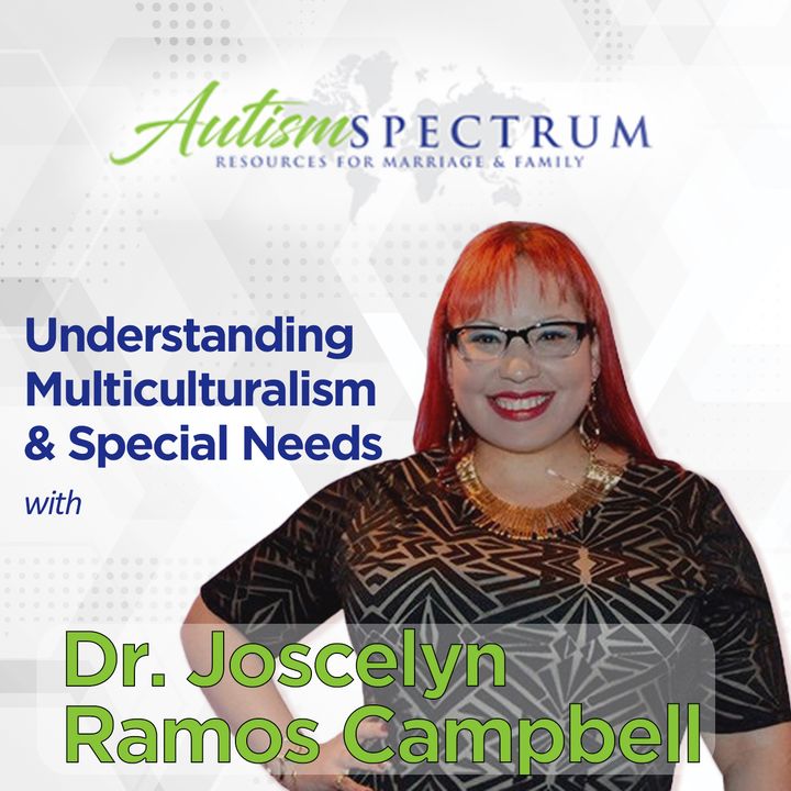 Understanding Multiculturalism & Special Needs with  Dr. Josecyln Ramos Campbell