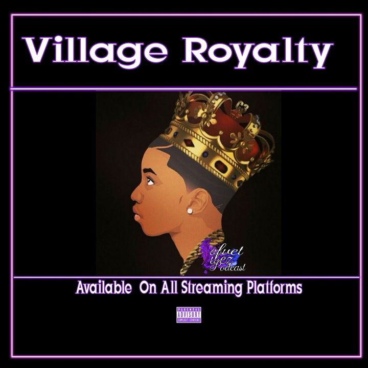 "Village Royalty" Ep.101 W/Kamara Tucker