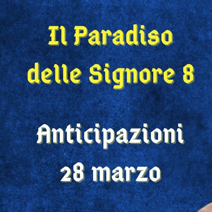 Il Paradiso delle Signore 8, spoiler 28 marzo 2024: Leonardo torna alla carica con Irene