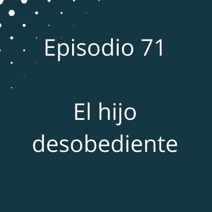 Episodio 71 - El hijo desobediente