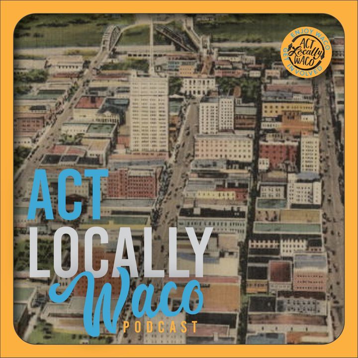 Act Locally Waco Podcast