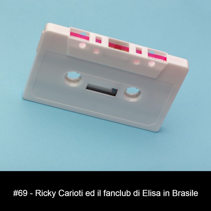 #69 - Ricky Carioti ed il fan club di Elisa in Brasile