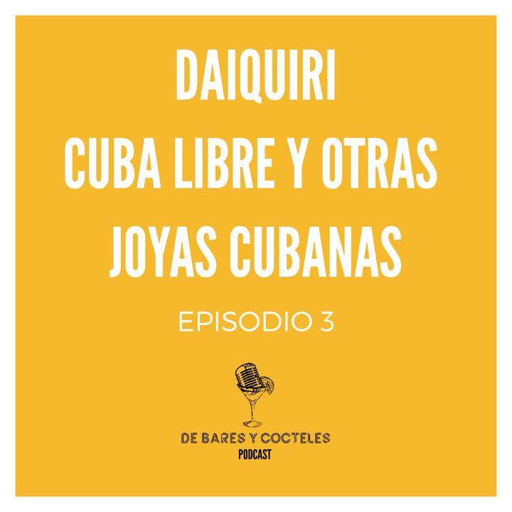Ep. 3 "El Daiquiri, la Cuba Libre y otras joyas cubanas"
