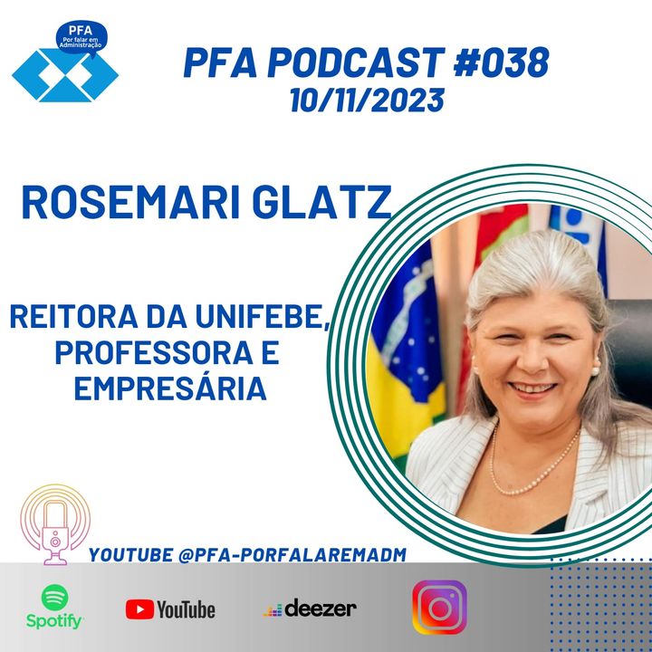 PFA #038 - ROSEMARI GLATZ - REITORA DA UNIFEBE, PROFESSORA E EMPRESÁRIA_Podcast
