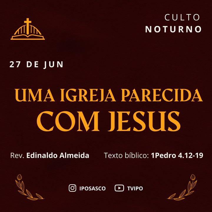 Uma Igreja parecida com Jesus (1Pedro 4.12-19) - Rev Edinaldo Almeida