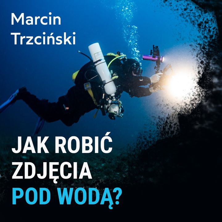 Jak robić zdjęcia pod wodą? - Marcin Trzciński