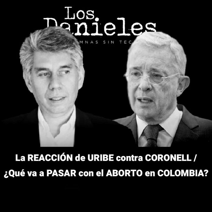La reacción de Uribe contra Daniel Coronell | ¿Qué pasará con el aborto en Colombia?