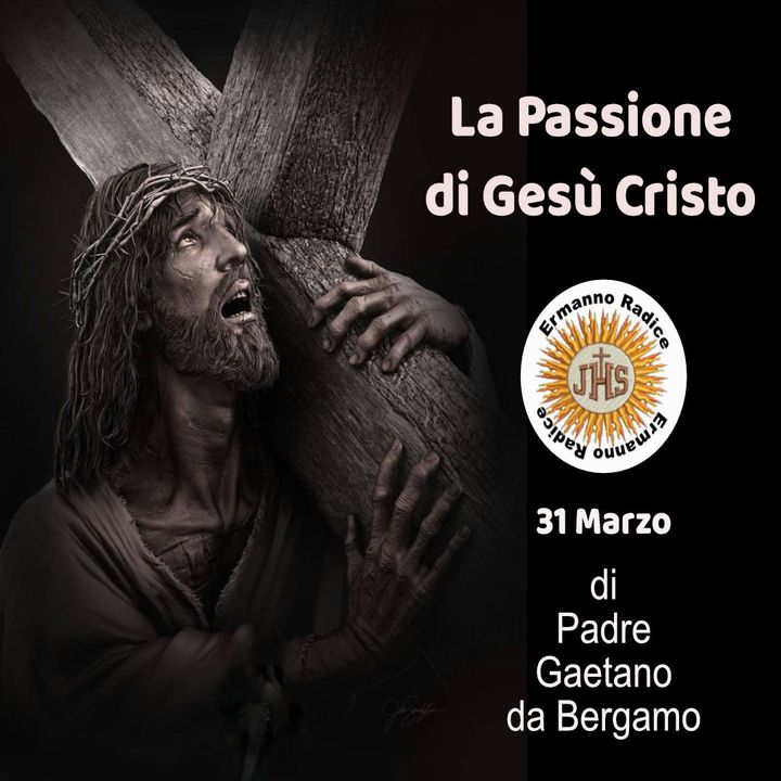 La Passione di Gesù Cristo  31 marzo