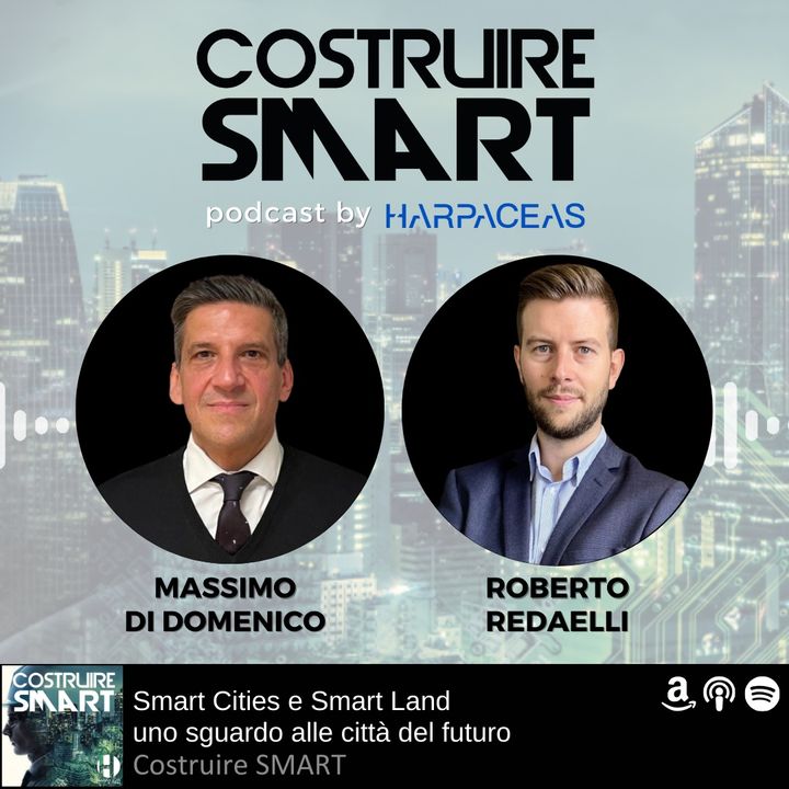 Smart Cities e Smart Land, uno sguardo alle città del futuro | Intervista a Di Domenico e Redaelli