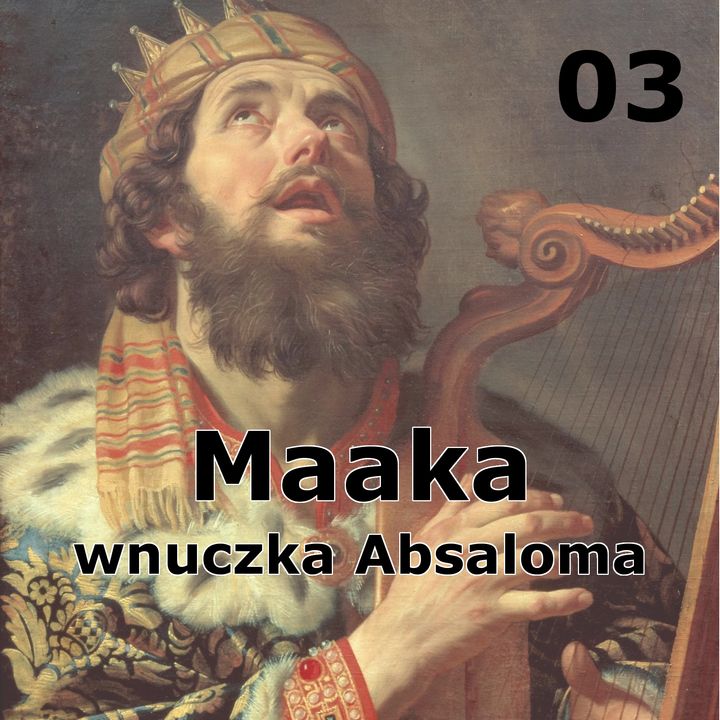 03 - Maaka, wnuczka Absaloma