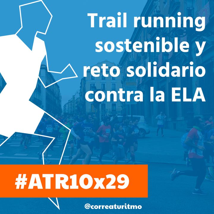 ATR 10x29 - Trail Running sostenible y el reto solidario de Ernesto Rando contra la ELA