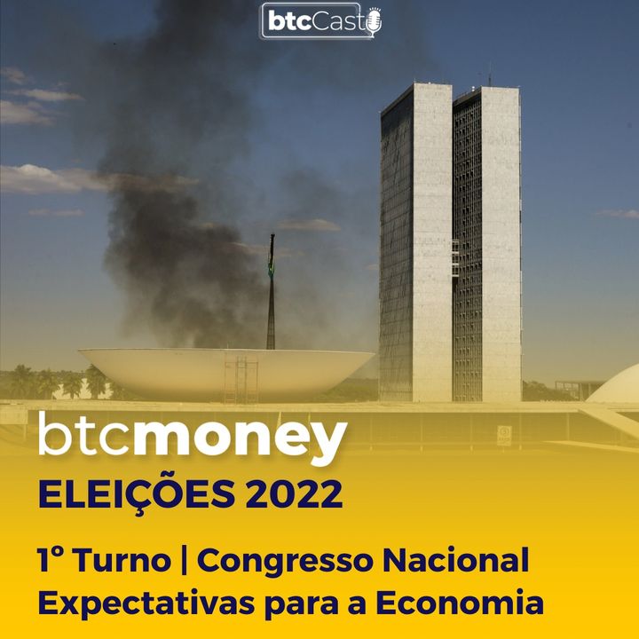 Eleições 2022: 1º Turno, Congresso e Expectativas para a Economia | BTC Money 136
