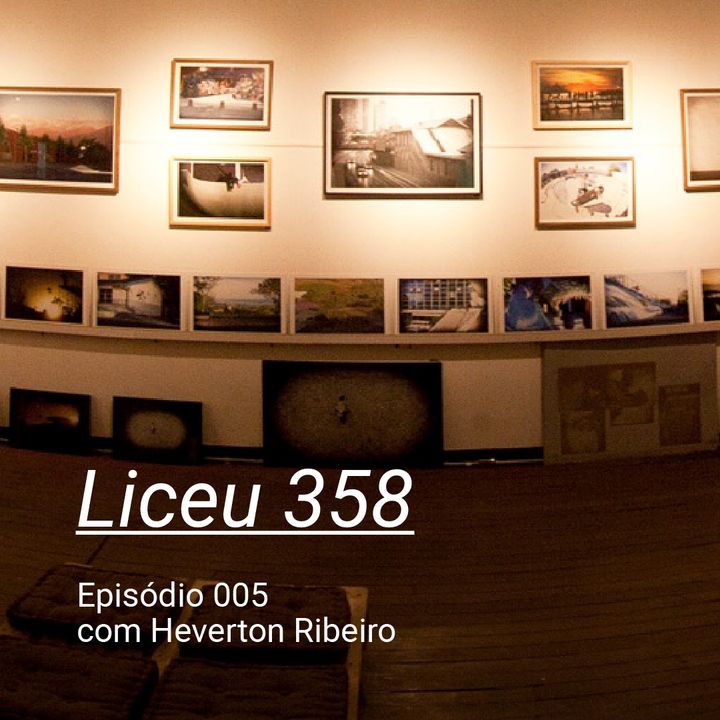 LICEU 358 - Ep005 - Heverton Ribeiro