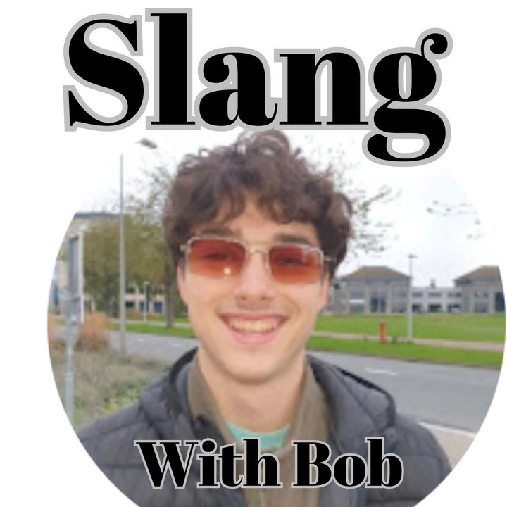 Slang (Bonus Episode ft. Bob)