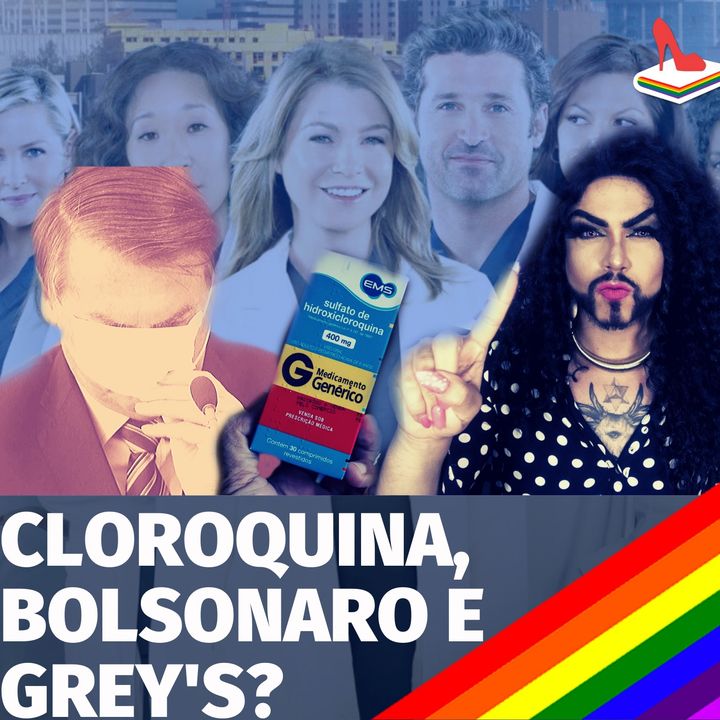 #66 Doutora Drag - Ensaio clínico, Grey’s Anatomy, Cloroquina e Bolsonaro: o que tem a ver?