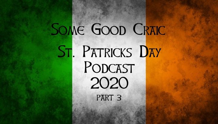 SOME GOOD CRAIC - St. Patricks Day Podcast 2020 part 3