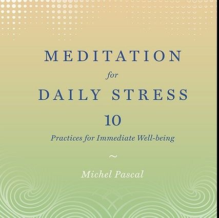 Michel Pascal: Meditation for Daily Stress