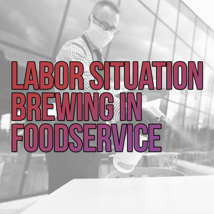 188. Labor Situation Brewing in Foodservice With a Dramatic Impact on Restaurants
