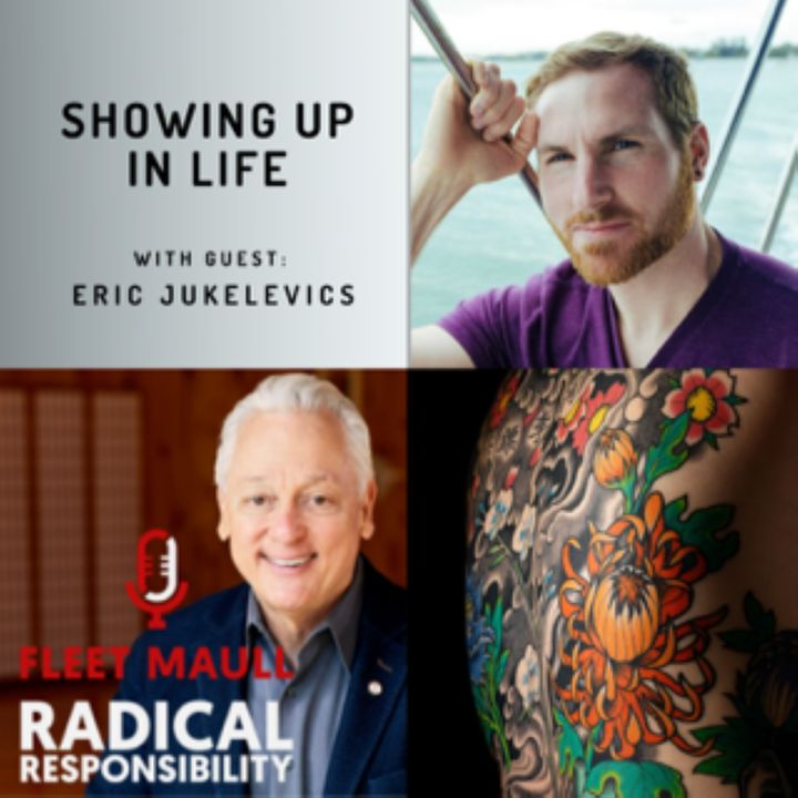 EP 102: Showing Up in Life |  Eric Jukelevics