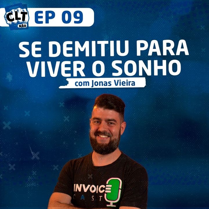 EP 09 - Se Demitiu para Viver o Sonho com Jonas Vieira