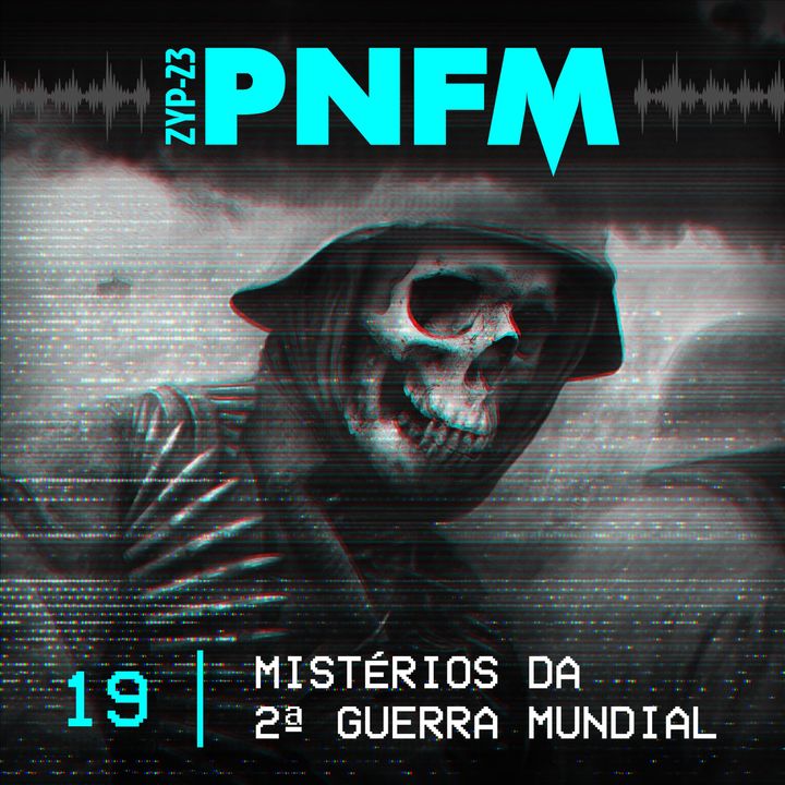 PNFM - EP019 - Mistérios da Segunda Guerra Mundial