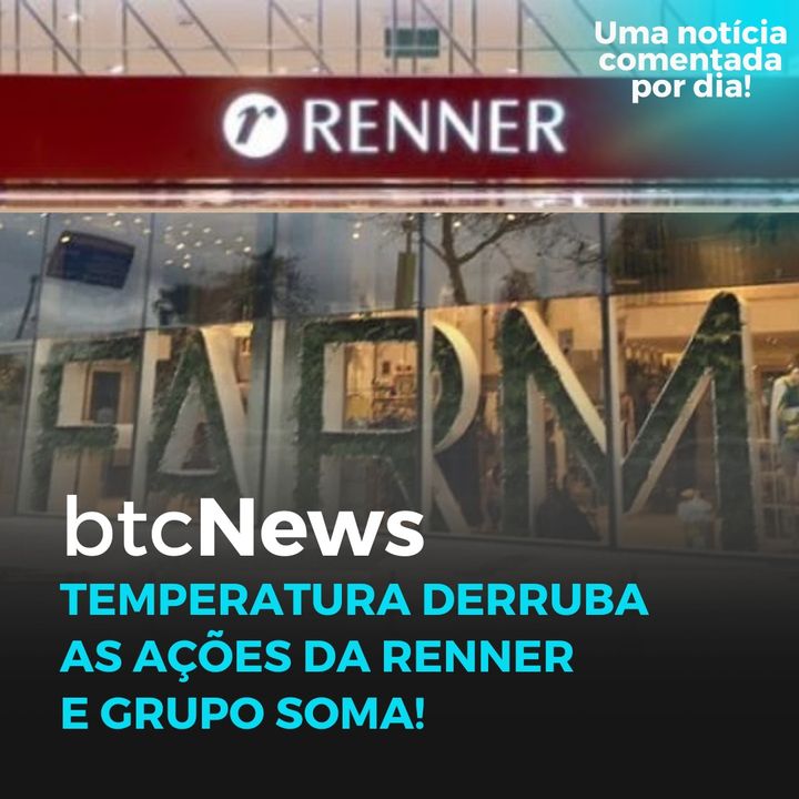 BTC News - Temperatura derruba as ações da Renner e Grupo Soma!