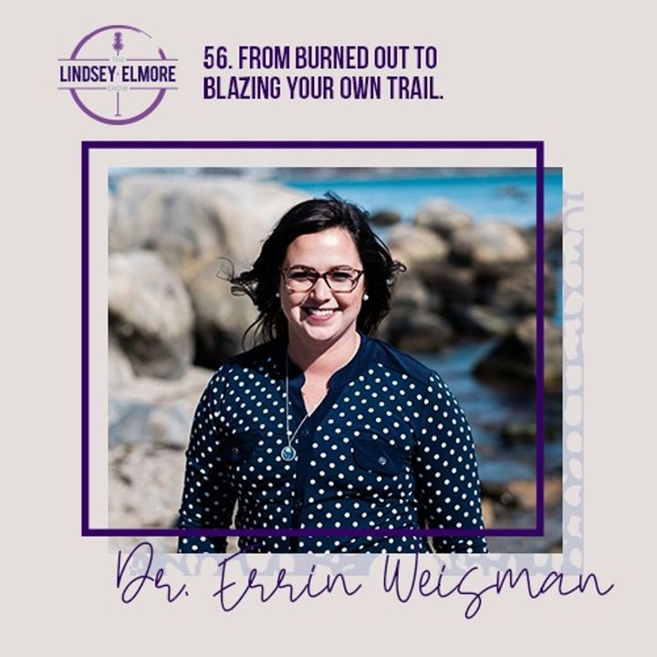 From burned out to blazing your own trail. An interview with Dr. Errin Weisman.