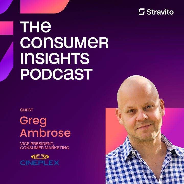 The Value of “insights” and “Insights” with Greg Ambrose, VP of Consumer Marketing at Cineplex