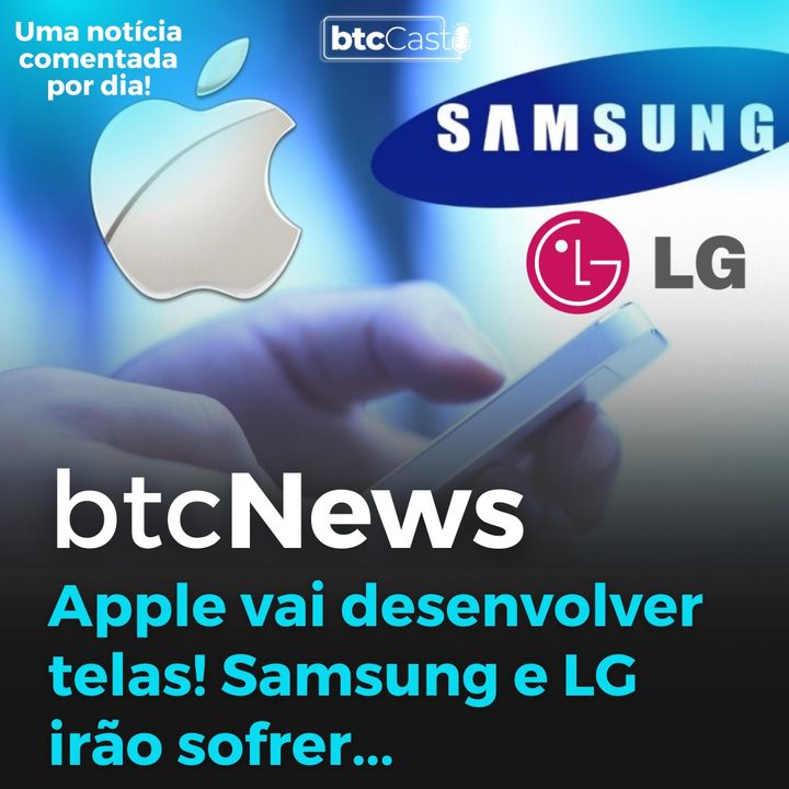 BTC News - Apple vai desenvolver telas! Samsung e LG vão sofrer...