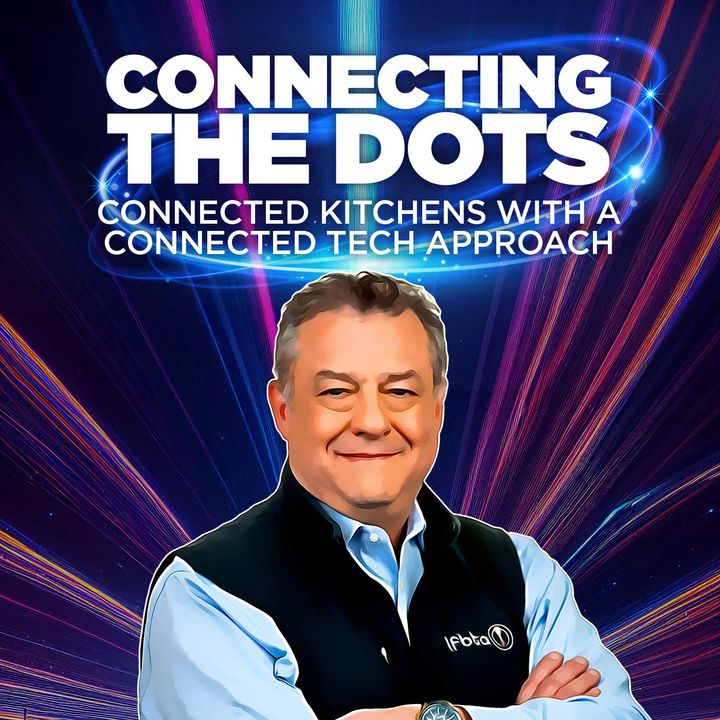 5. Connecting the Dots; Connected Kitchens with a Connected Tech Approach