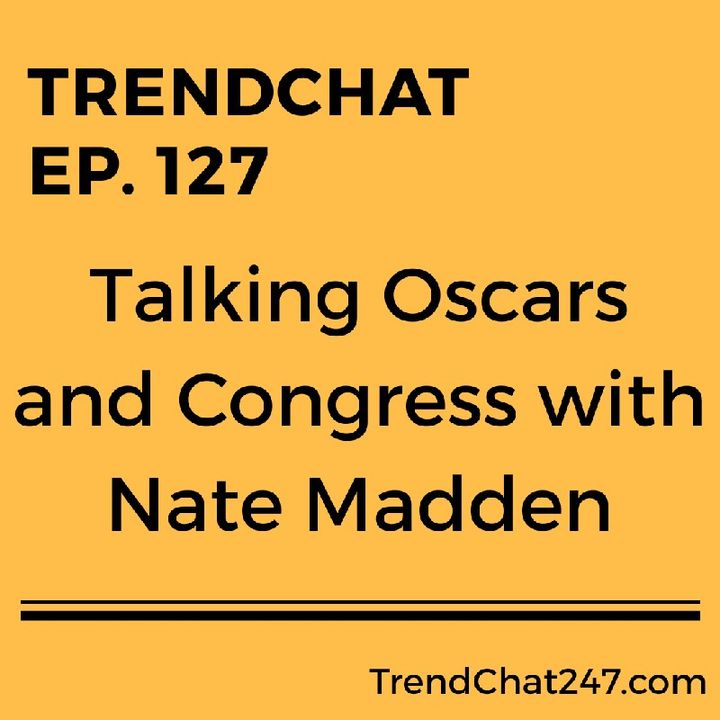 Ep. 127 - Talking Oscars and Congress with Nate Madden