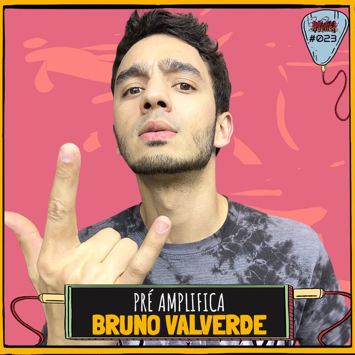 BRUNO VALVERDE - PRÉ-AMPLIFICA #023
