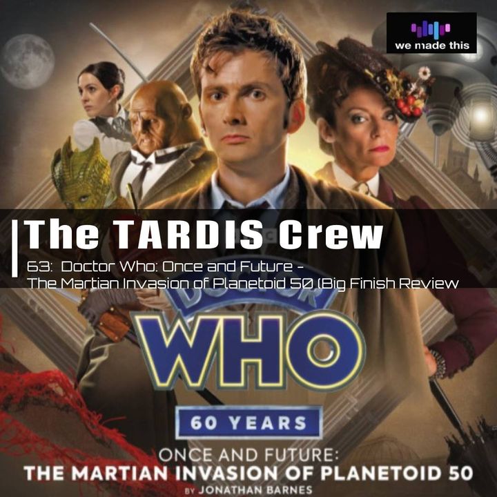 63. Doctor Who: Once and Future - The Martian Invasion of Planetoid 50 (Big Finish Review)