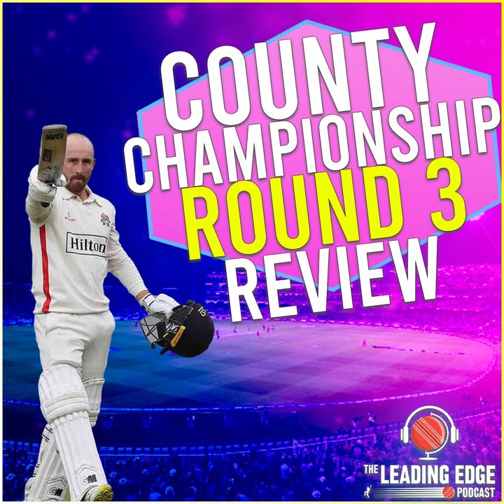 County Championship Round 3 Review Podcast | Shan Masood scores 200 AGAIN!!