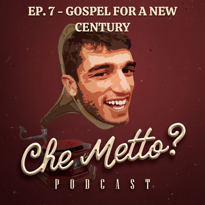 Ep. 7 - Gospel For A New Century