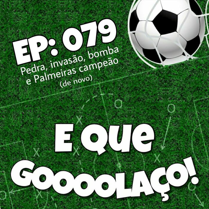 EQG - #79 - Pedra, invasão, bomba e Palmeiras campeão (de novo)