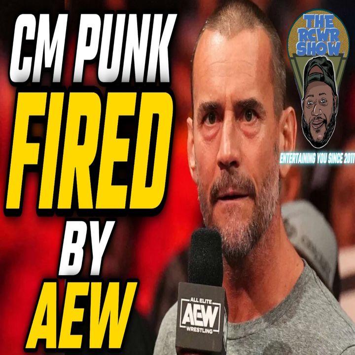 CM Punk Fired By AEW Breaking News Edition | The RCWR Show 9/2/23