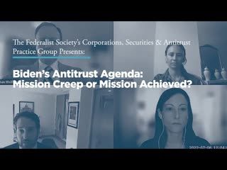 Biden’s Antitrust Agenda: Mission Creep or Mission Achieved?