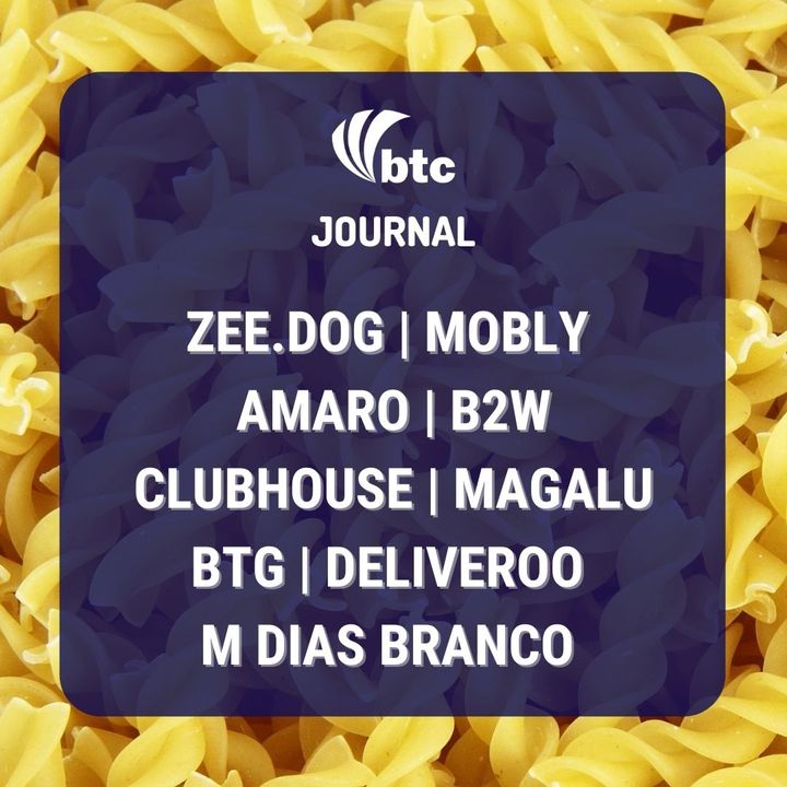 Zee.Dog, Mobly, Amaro, B2W, Clubhouse e M Dias Branco | Journal 08/04/21