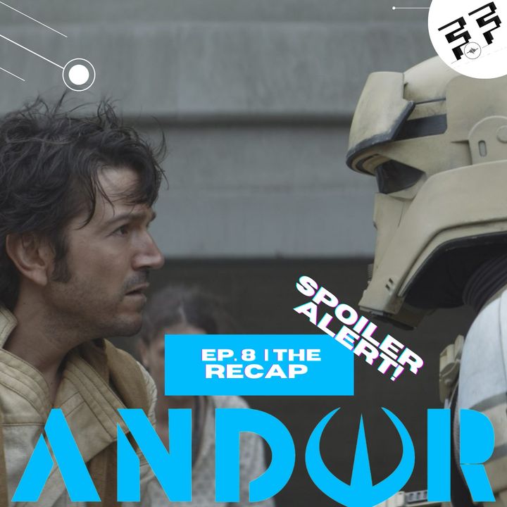 Andor: Episode 8 | Spoiler Review | The Recap