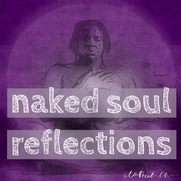 naked soul reflections