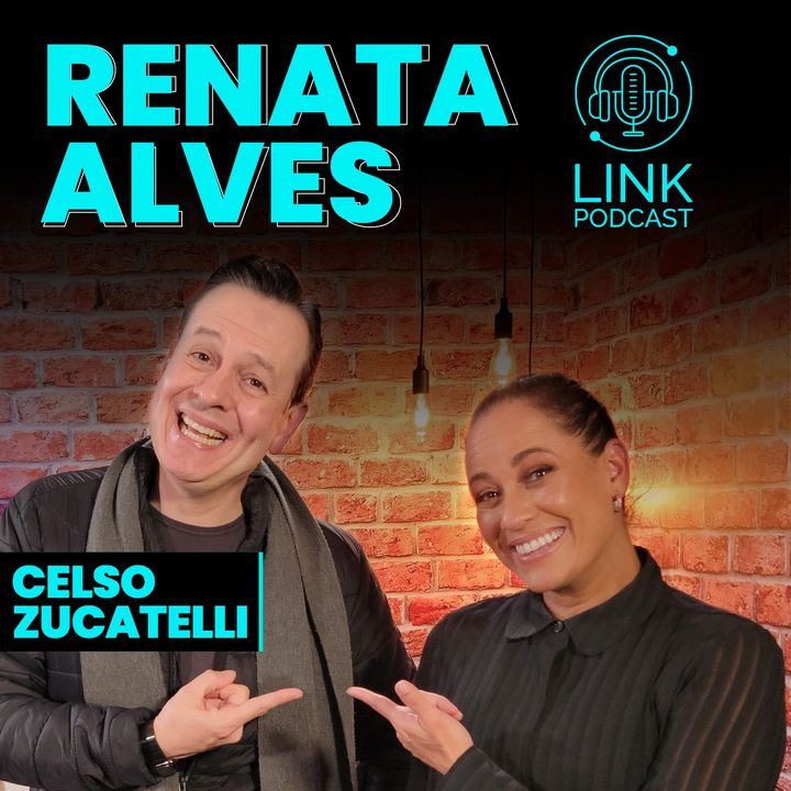 RENATA ALVES - LINK PODCAST #Z04