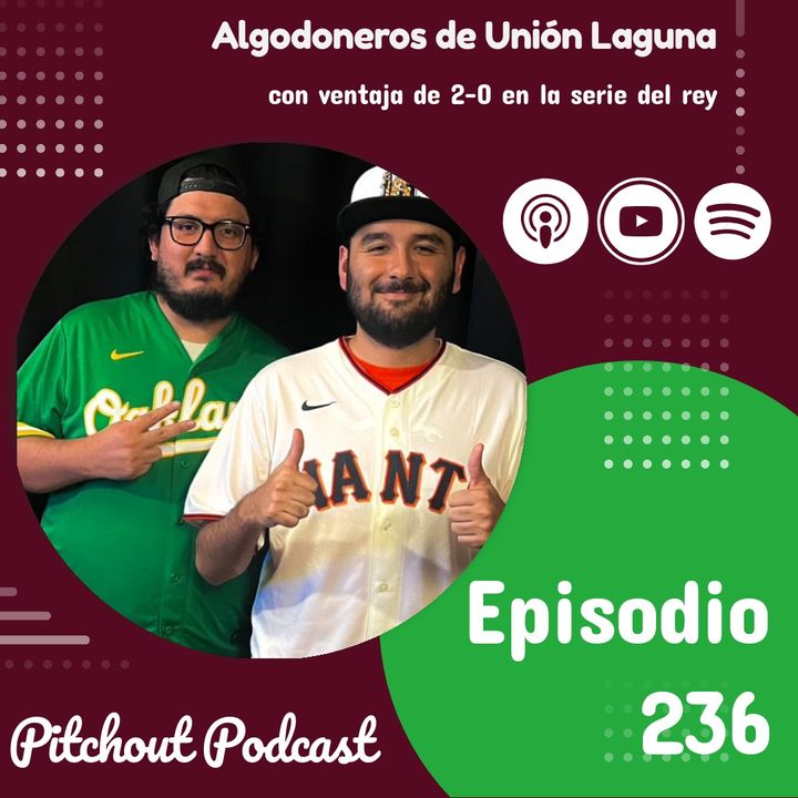 "Episodio 236: Algodoneros de Unión Laguna con ventaja de 2-0 en la serie del rey"