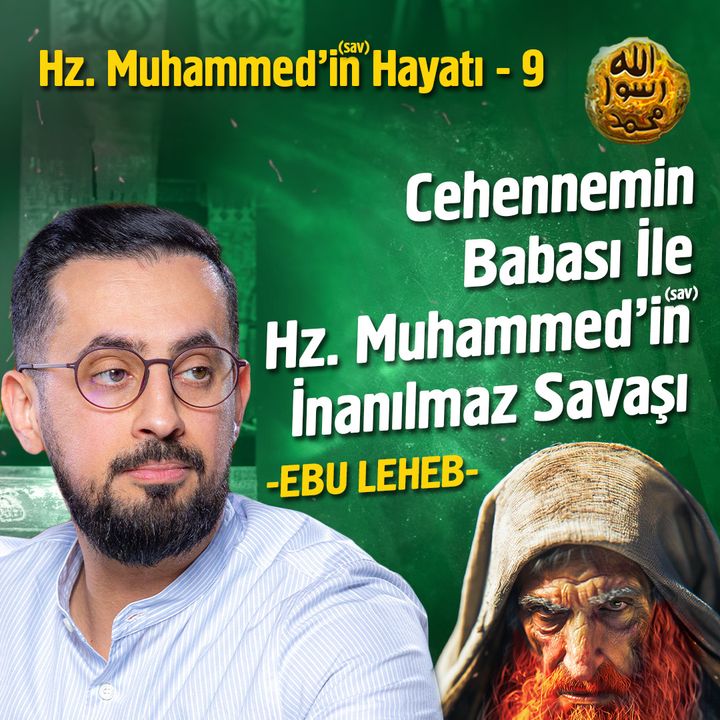 Hz. Muhammed'in (asm) Hayatı - Ebu Leheb - Bölüm 9 | Mehmet Yıldız