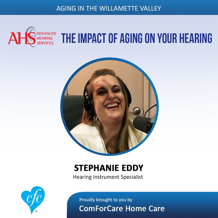 8/8/17: Stephanie Eddy with Advanced Hearing Services | The impact of aging on your hearing | Aging In The Willamette Valley