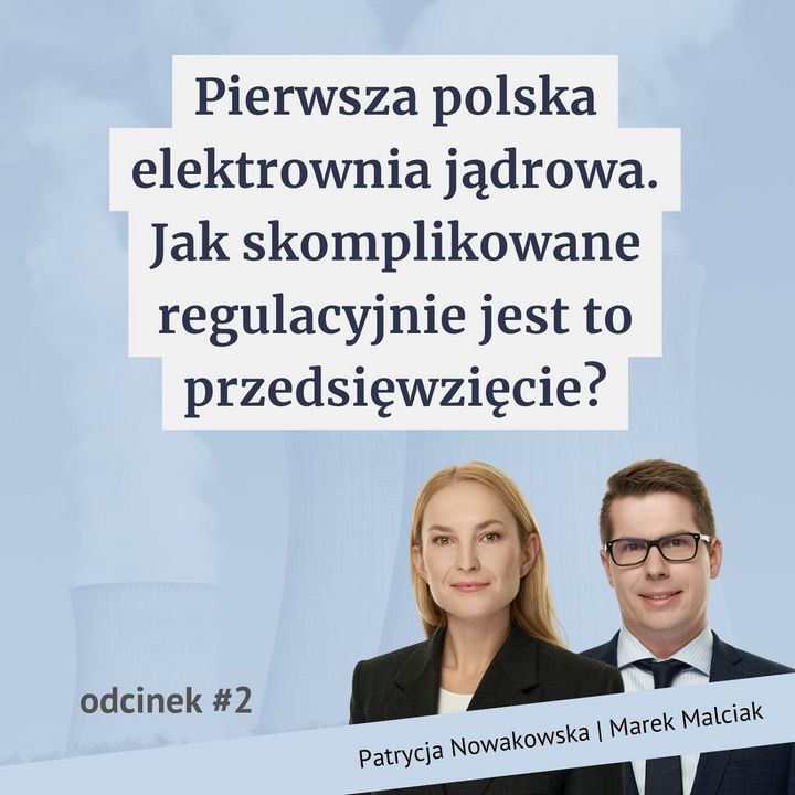 Pierwsza polska elektrownia jądrowa. Jak skomplikowane regulacyjnie jest to przedsięwzięcie?