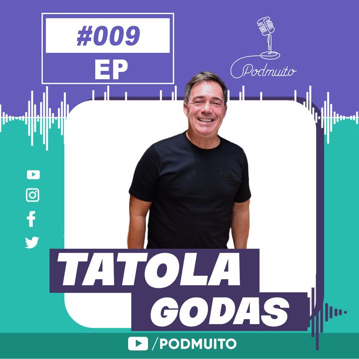 TATOLA GODAS - PodMuito #009